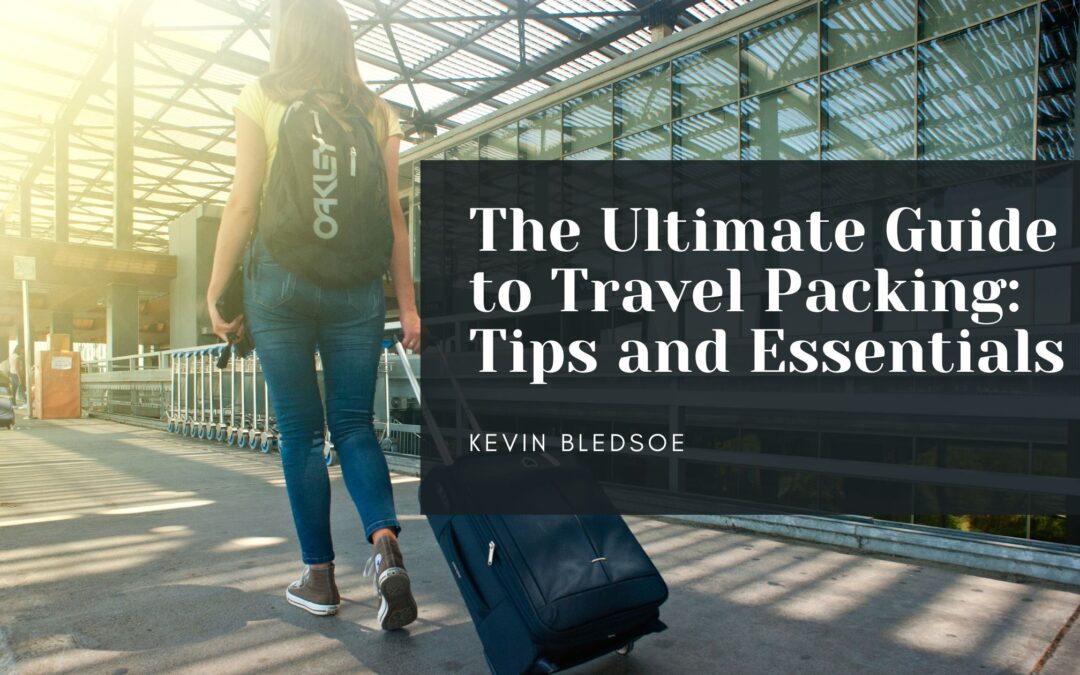 The Ultimate Guide to Travel Packing: Tips and Essentials