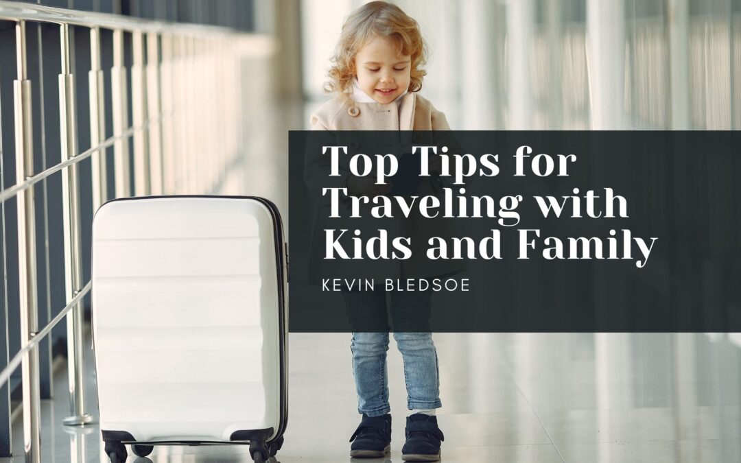 Top Tips for Traveling with Kids and Family